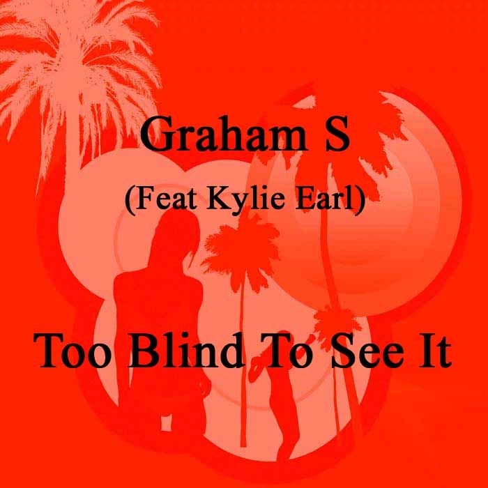 GRAHAM S feat KYLIE EARL - Too Blind To See It