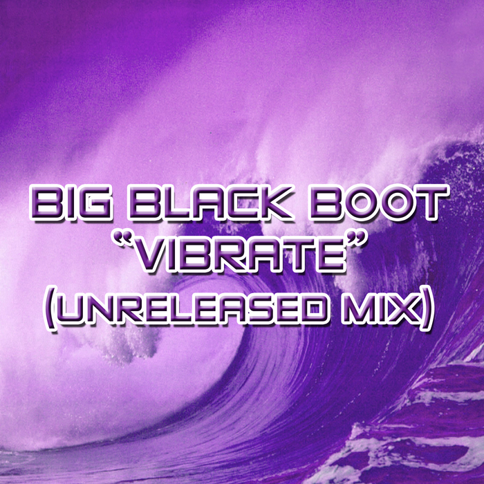 BIG BLACK BOOT - Vibrate (remix)