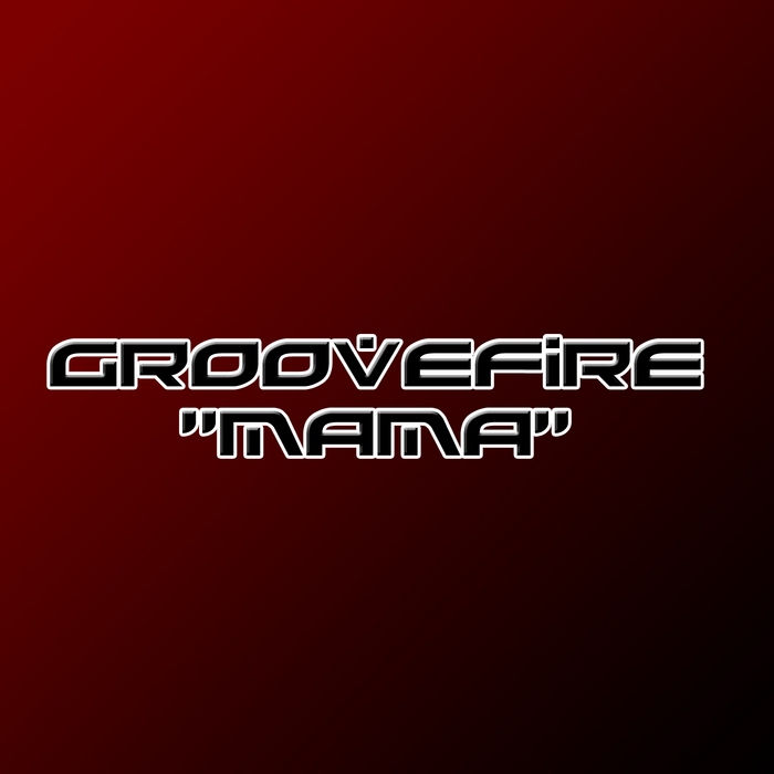 GROOVEFIRE - Mama