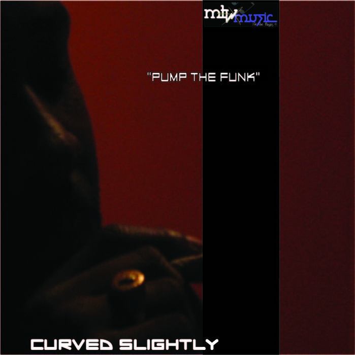 CURVED SLIGHTLY - Pump The Funk