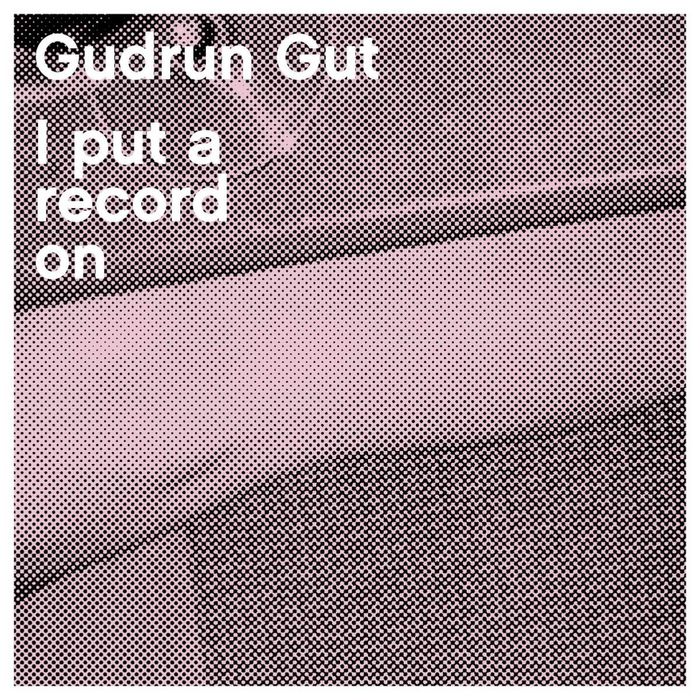 GUDRUN GUT - I Put A Record On