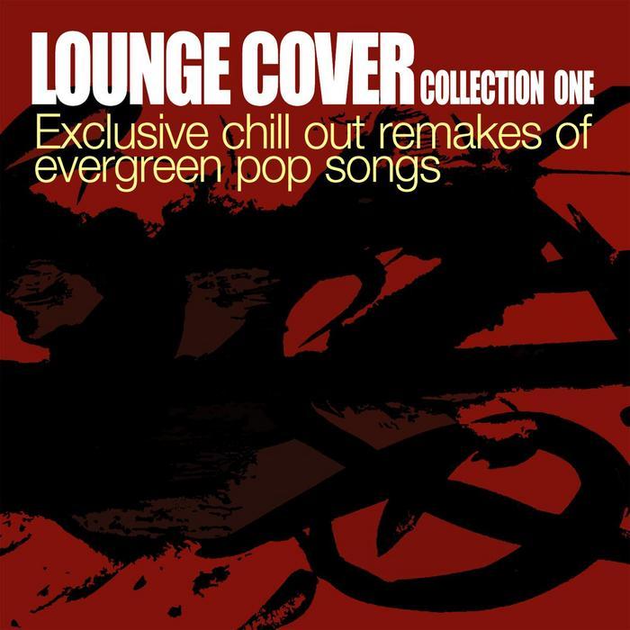VARIOUS - Lounge Cover Collection One (Exclusive Chill Out Remakes Of Evergreen Pop Songs)