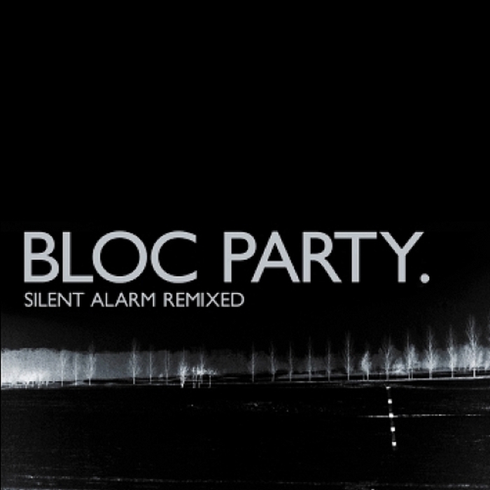 BLOC PARTY - Silent Alarm Remixed