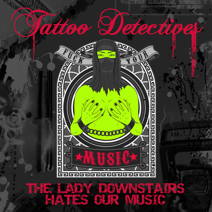 TATTOO DETECTIVES - The Lady Downstairs Hates Our Music