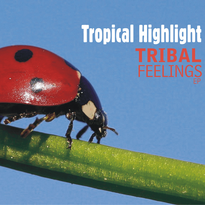 TROPICAL HIGHLIGHT - Tribal Feelings EP