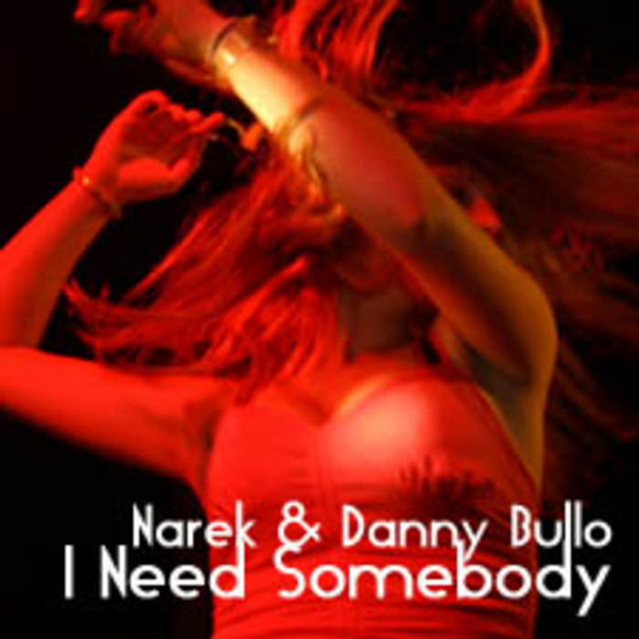 NAREK/DANNY BULLO - I Need Somebody