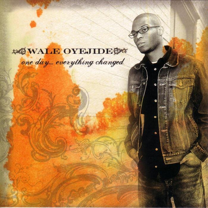 OYEJIDE, Wale  - One Day...Everything Changed