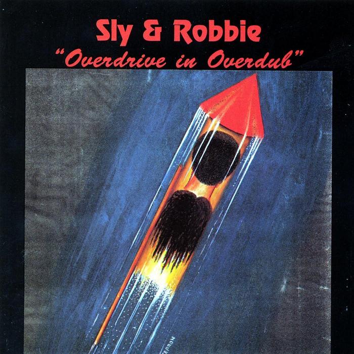 SLY & ROBBIE - Overdrive In Overdub