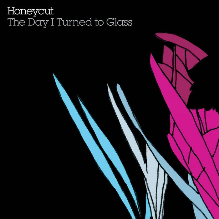 HONEYCUT - The Day I Turned To Glass