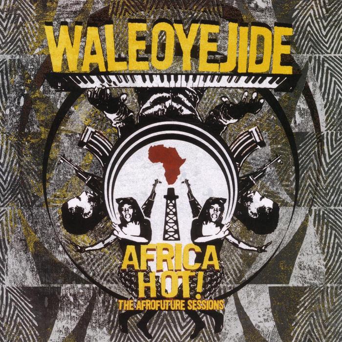 OYEJIDE, Wale  - Africa Hot! - The Afrofuture Sessions