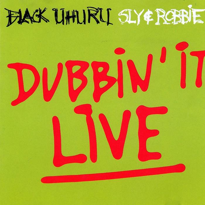 SLY & ROBBIE/BLACK UHURU - Dubbin' It Live