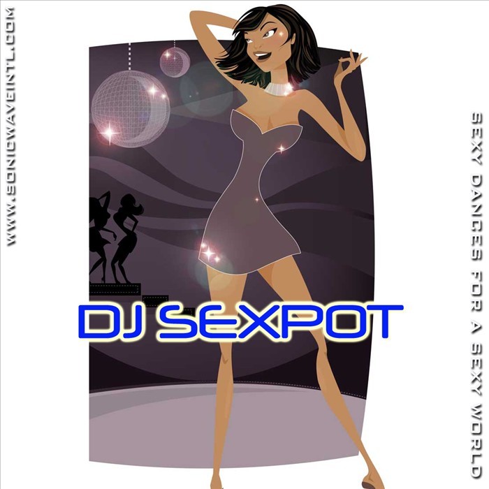DJ SEXPOT - Sexy Dances For A Sexy World
