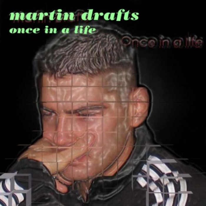 DRAFTS, Martin  - Once In A Life