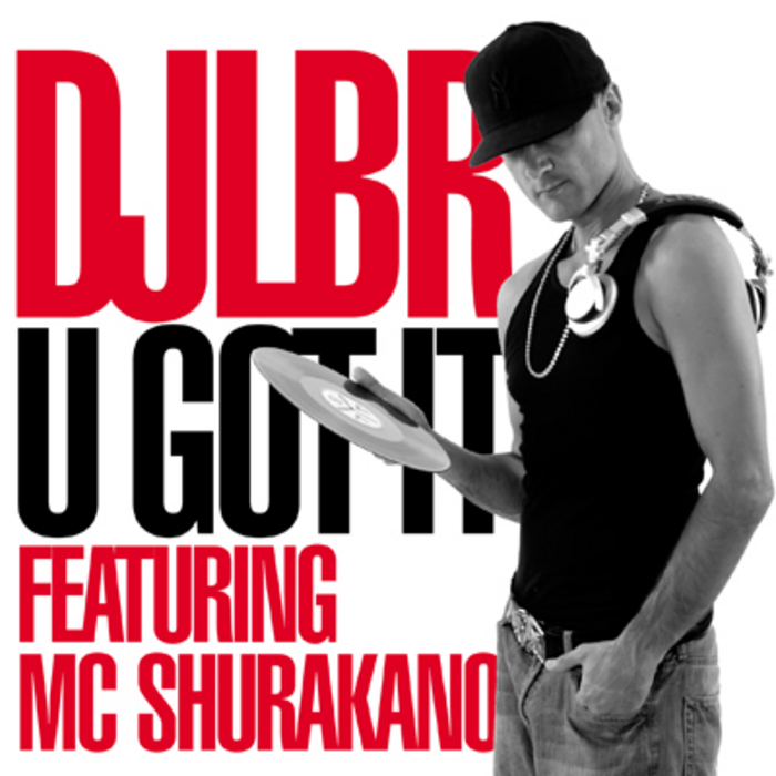 DJ LBR feat MC SHURAKANO - U Got It