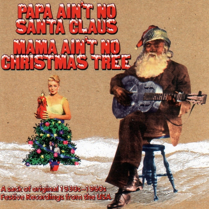 VARIOUS - Papa Ain't No Santa Clause, Mama Ain't No Christmas Tree