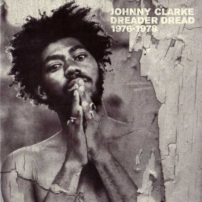 CLARKE, Johnny - Dreader Dread 1976-1978