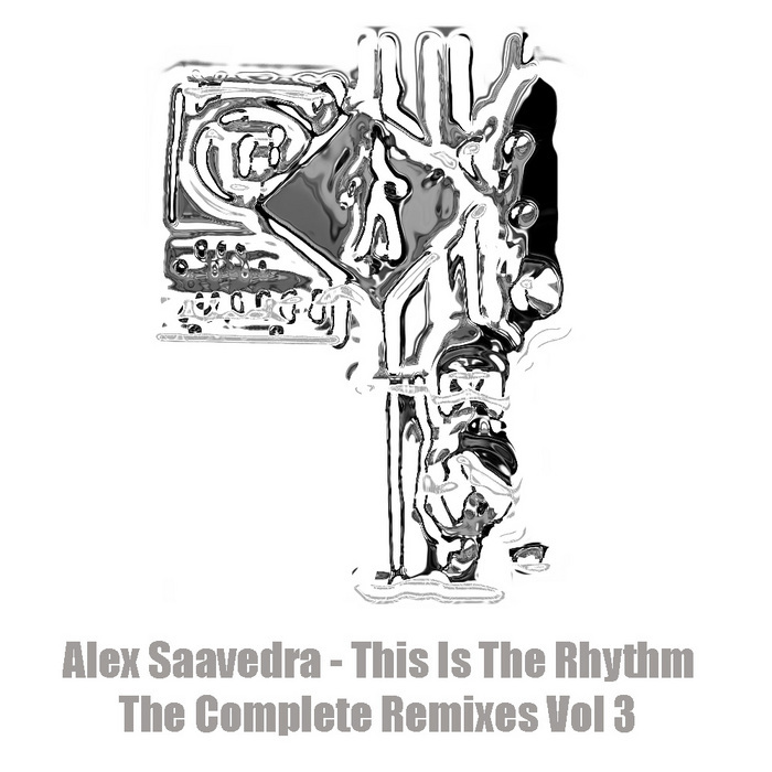 SAAVEDRA, Alex - This Is The Rhythm The Complete Remixes Vol 3