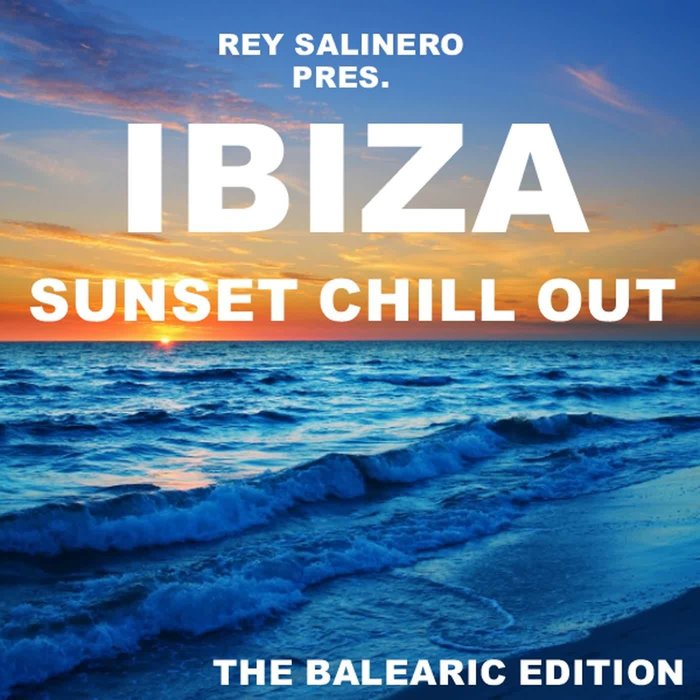 VARIOUS - Rey Salinero Presents - Ibiza Sunset Chill Out (The Balearic Edition)