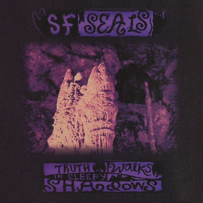 SF SEALS - Truth Walks In Sleepy Shadows
