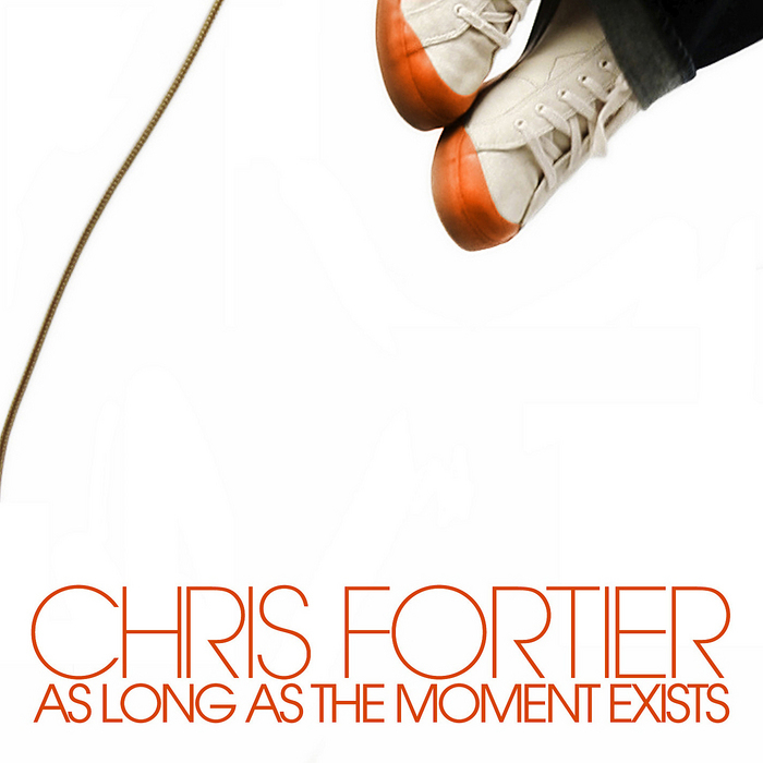 FORTIER, Chris - As Long As The Moment Exists