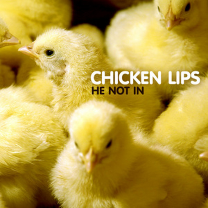 CHICKEN LIPS - He Not In