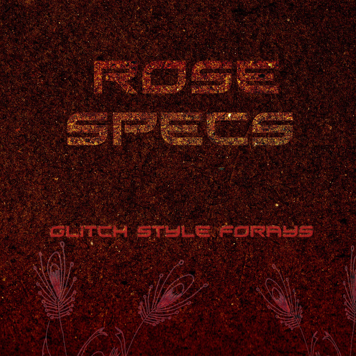 ROSE SPECS - Glitch Style Forays
