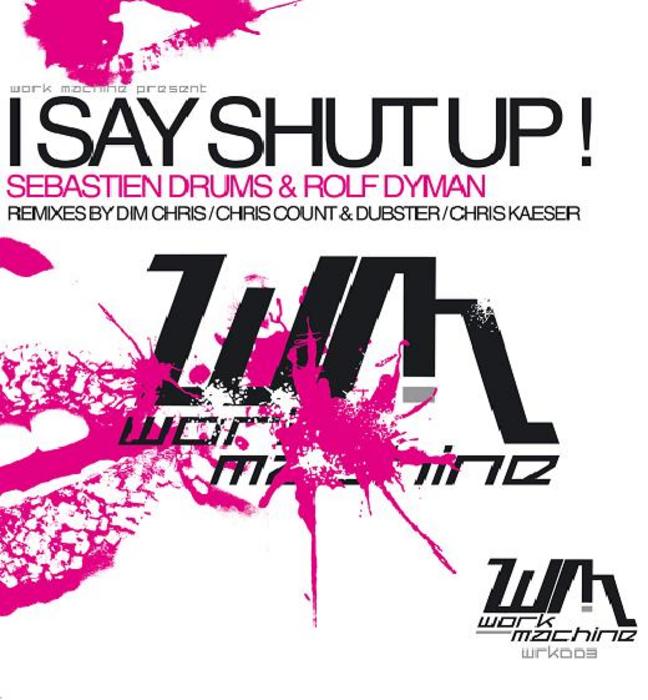 DRUMS, Sebastien/ROLF DYMAN - I Say Shut Up