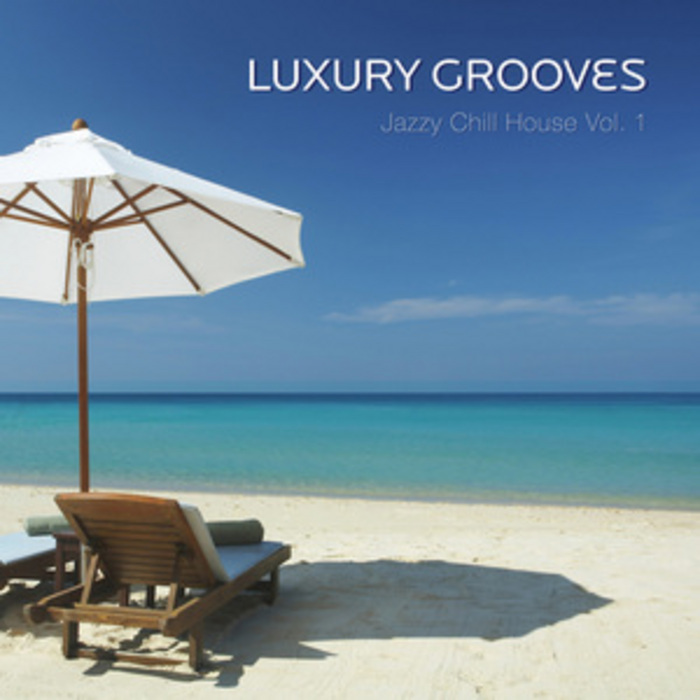 LUXURY GROOVES - Jazzy Chill House Vol 1