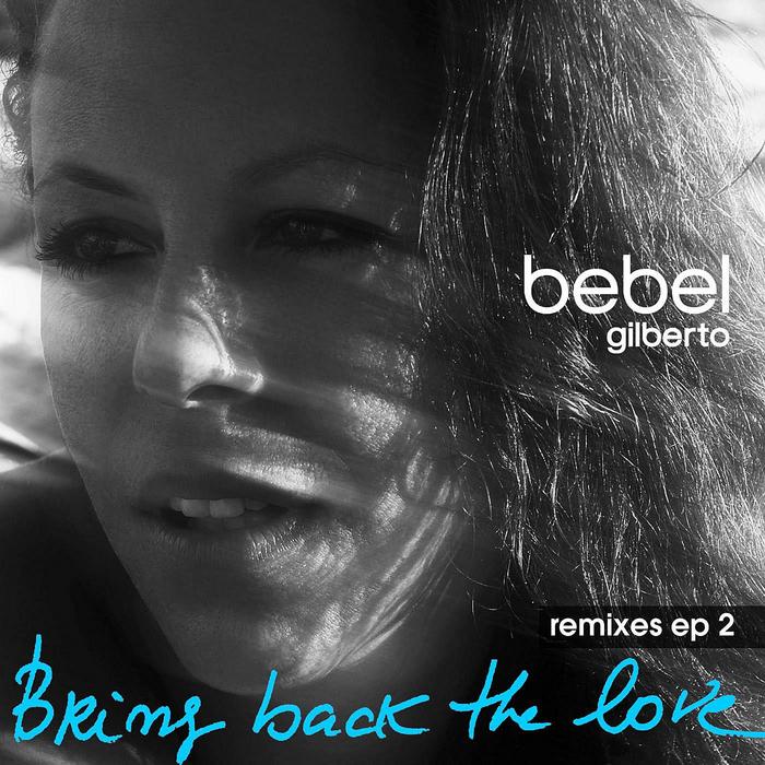 GILBERTO, Bebel - Bring Back The Love Remixes EP 2