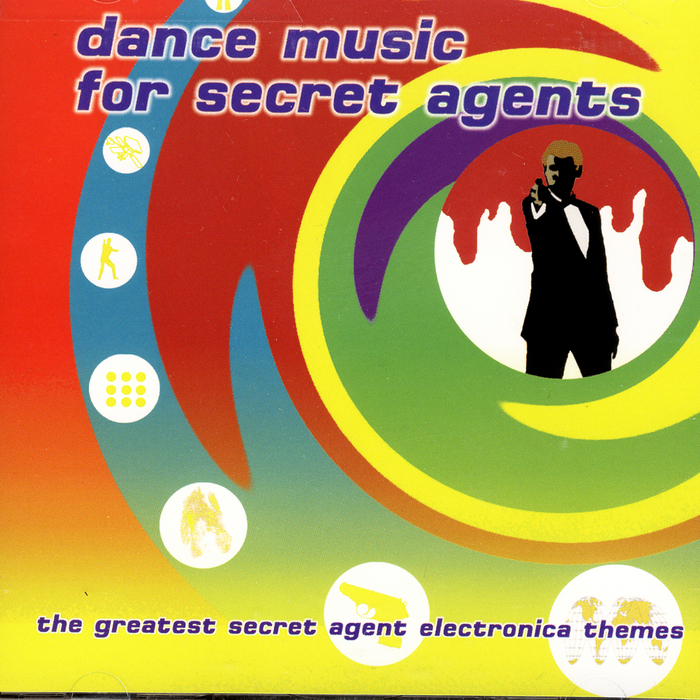 VARIOUS - Dance Music For Secret Agents: The Greatest Secret Agent Electronica Themes