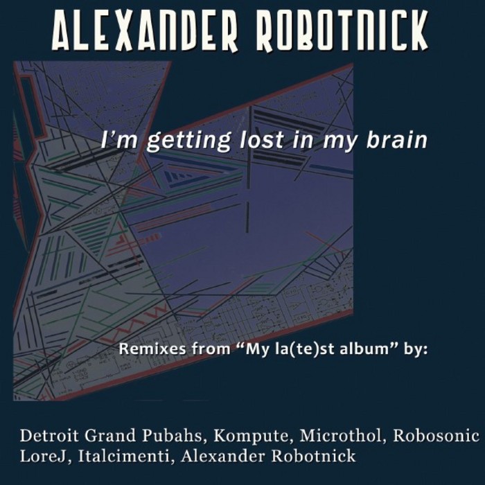 ROBOTNICK, Alexander - I'm Getting Lost In My Brain