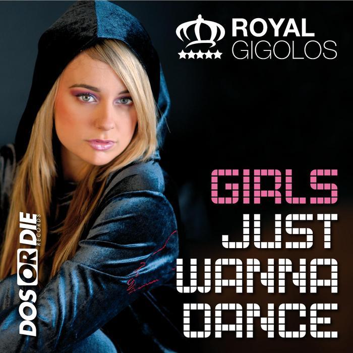 ROYAL GIGOLOS - Girls Just Wanna Dance