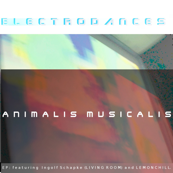 ELECTRODANCES/LEMONCHILL/LIVING ROOM - Animalis Musicalis