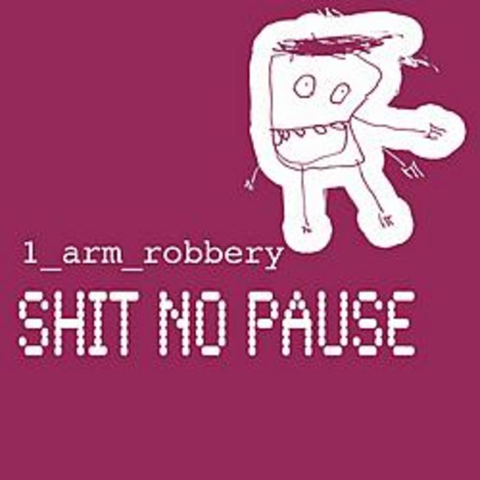 1 ARM ROBBERY - Shit No Pause