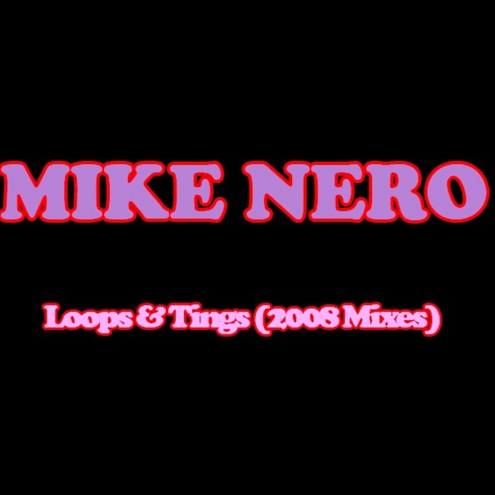 Mike Nero - Loops & Tings (2008 Mixes)