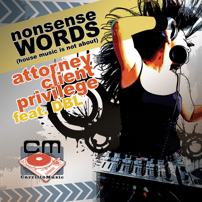 ATTORNEY CLIENT PRIVILEGE feat DBL - Nonsense Words (House Music Is Not About)