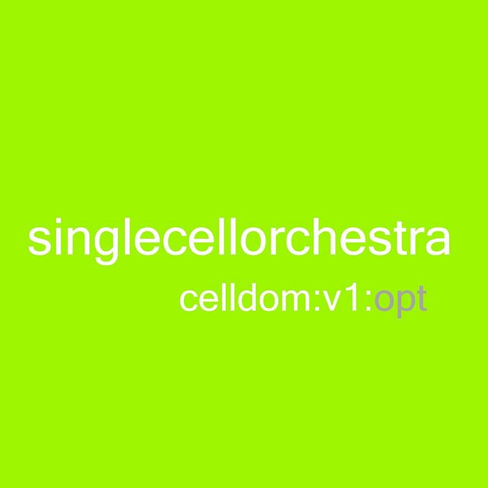 SINGLE CELL ORCHESTRA - Celldom V.1: Opt