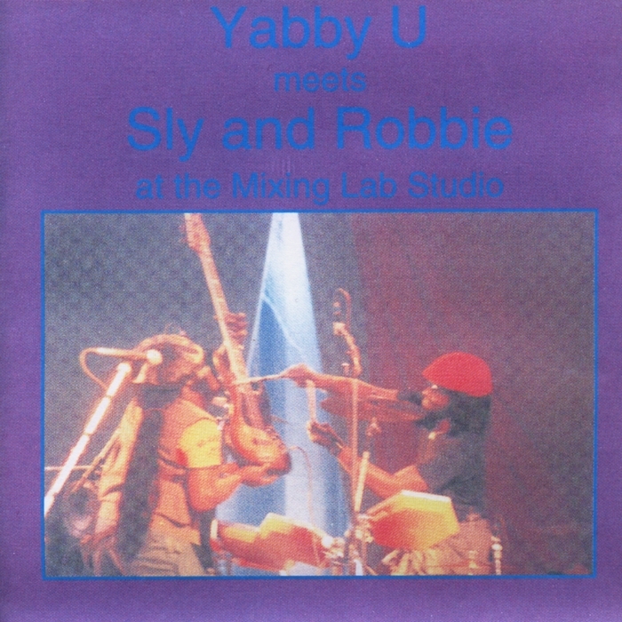 YABBY U/SLY/ROBBIE - Yabby U Meets Sly & Robbie At The Mixing Lab Studio