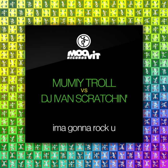 MUMIY TROLL vs DJ IVAN SCRATCHIN - Ima Gonna Rock U