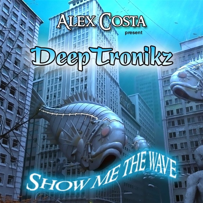 COSTA, Alex presents DEEPTRONIKZ - Show Me The Wave