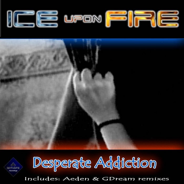 ICE UPON FIRE - Desperate Addiction