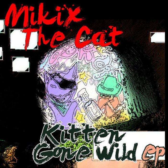 MIKIX THE CAT - Kitten Gone Wild