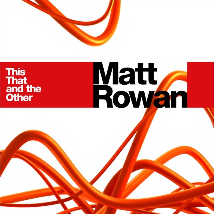 ROWAN, Matt - This, That & The Other