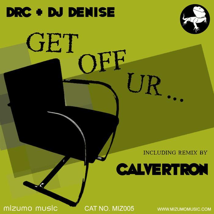 DRC/DJ DENISE - Get Off Ur... (The Remixes)