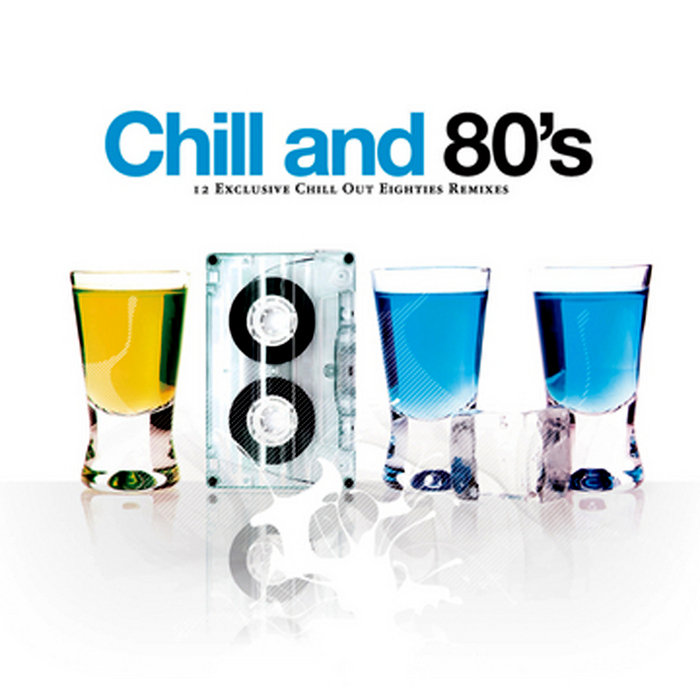 VARIOUS - Chill & 80's: 12 Exclusive Chill Out Eighties Remixes