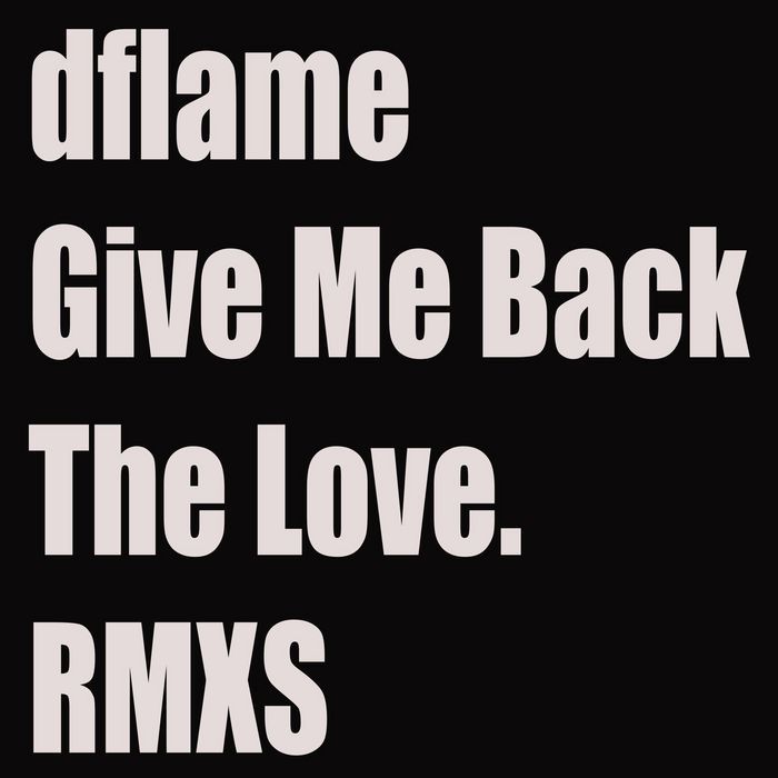 DFLAME - Give Me Back The Love (RMXS 1)