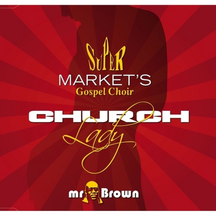 MISTER BROWN/SUPERMARKET'S GOSPEL CHOIR - Church Lady