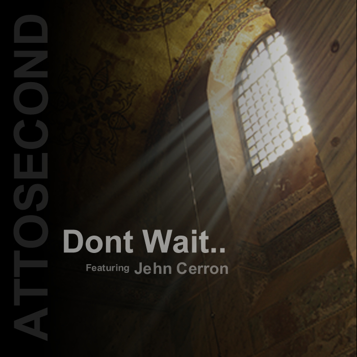 ATTOSECOND feat JEHN CERRON - Dont Wait