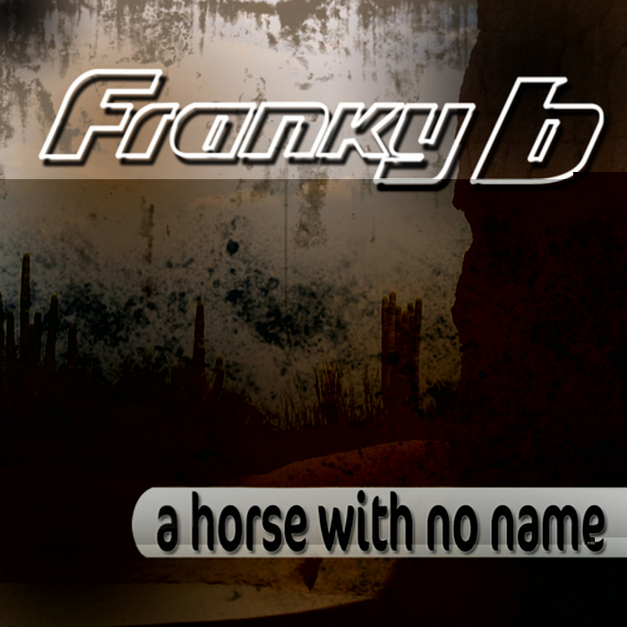 FRANKY B - A Horse With No Name