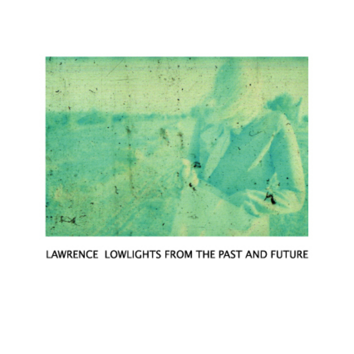 LAWRENCE - Lowlights From The Past & Future